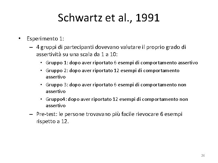 Schwartz et al. , 1991 • Esperimento 1: – 4 gruppi di partecipanti dovevano