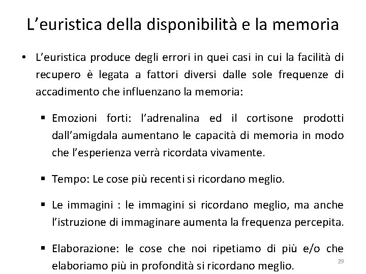 L’euristica della disponibilità e la memoria • L’euristica produce degli errori in quei casi