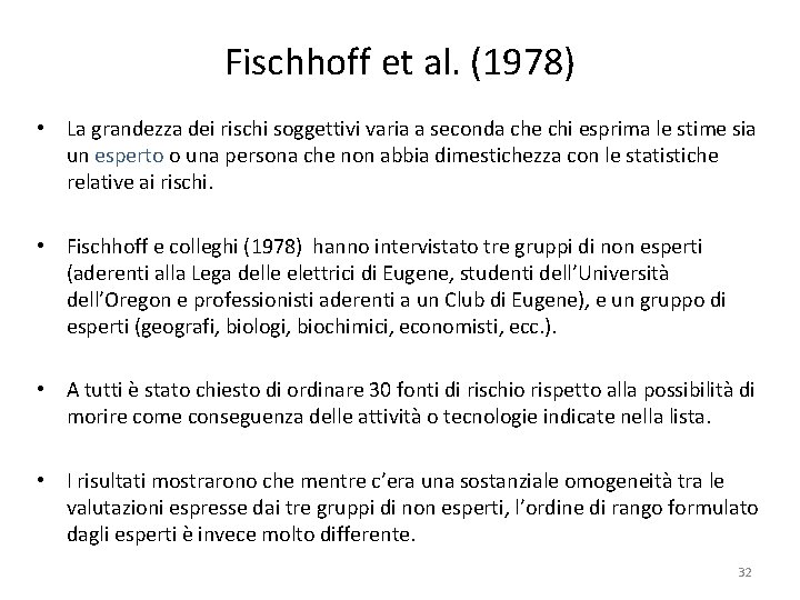 Fischhoff et al. (1978) • La grandezza dei rischi soggettivi varia a seconda che