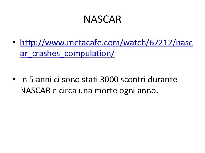 NASCAR • http: //www. metacafe. com/watch/67212/nasc ar_crashes_compulation/ • In 5 anni ci sono stati