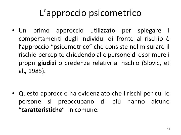 L’approccio psicometrico • Un primo approccio utilizzato per spiegare i comportamenti degli individui di