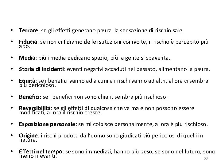  • Terrore: se gli effetti generano paura, la sensazione di rischio sale. •