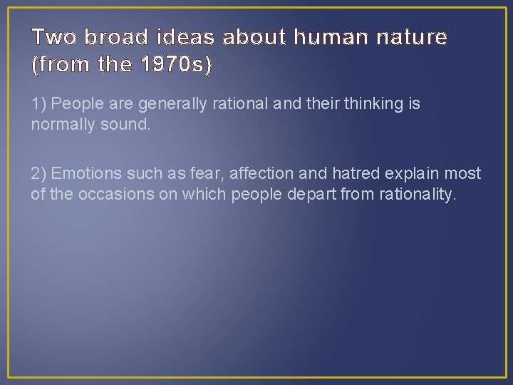 Two broad ideas about human nature (from the 1970 s) 1) People are generally