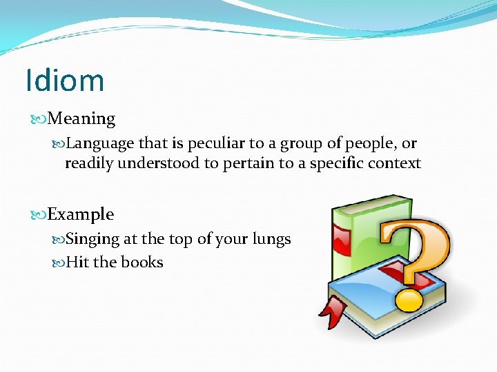 Idiom Meaning Language that is peculiar to a group of people, or readily understood
