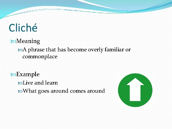 Cliché Meaning A phrase that has become overly familiar or commonplace Example Live and