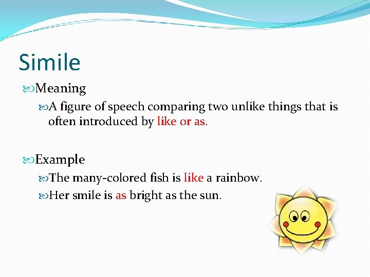 Simile Meaning A figure of speech comparing two unlike things that is often introduced