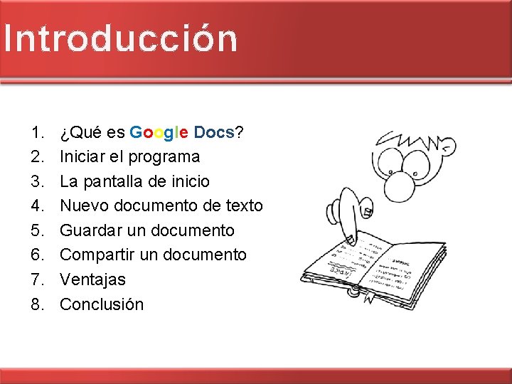 Introducción 1. 2. 3. 4. 5. 6. 7. 8. ¿Qué es Google Docs? Iniciar