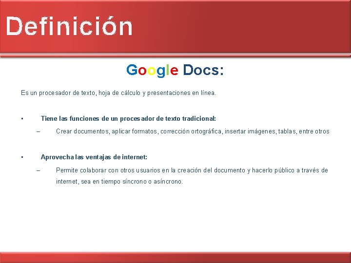 Definición Google Docs: Es un procesador de texto, hoja de cálculo y presentaciones en