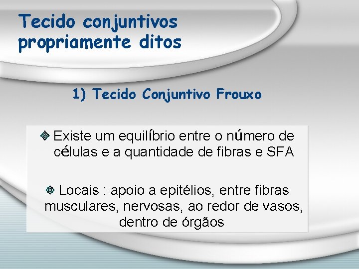 Tecido conjuntivos propriamente ditos 1) Tecido Conjuntivo Frouxo Existe um equilíbrio entre o número