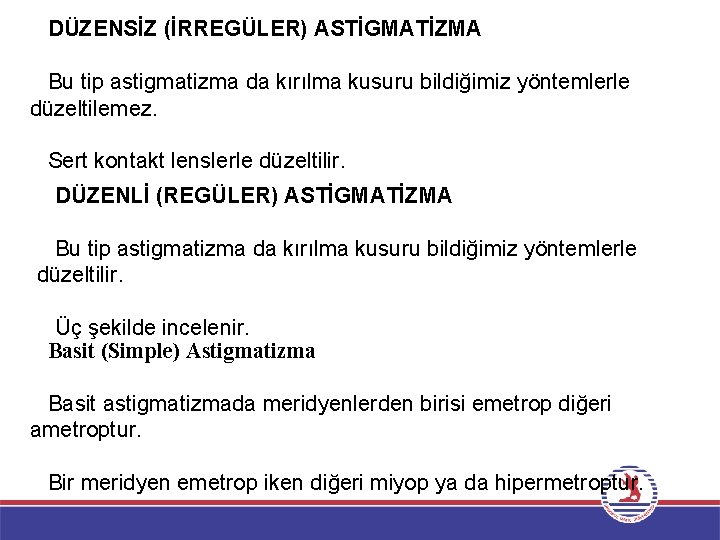DÜZENSİZ (İRREGÜLER) ASTİGMATİZMA Bu tip astigmatizma da kırılma kusuru bildiğimiz yöntemlerle düzeltilemez. Sert kontakt