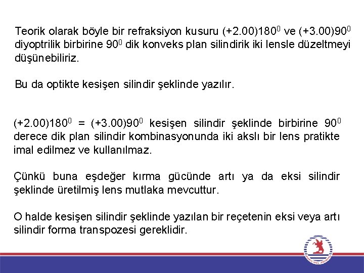 Teorik olarak böyle bir refraksiyon kusuru (+2. 00)1800 ve (+3. 00)900 diyoptrilik birbirine 900