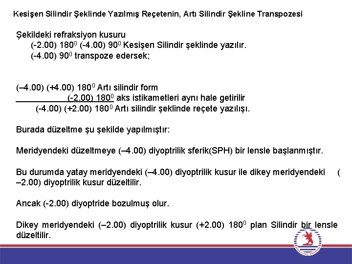 Kesişen Silindir Şeklinde Yazılmış Reçetenin, Artı Silindir Şekline Transpozesi Şekildeki refraksiyon kusuru ( 2.