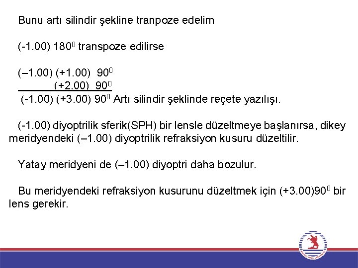 Bunu artı silindir şekline tranpoze edelim ( 1. 00) 1800 transpoze edilirse (– 1.