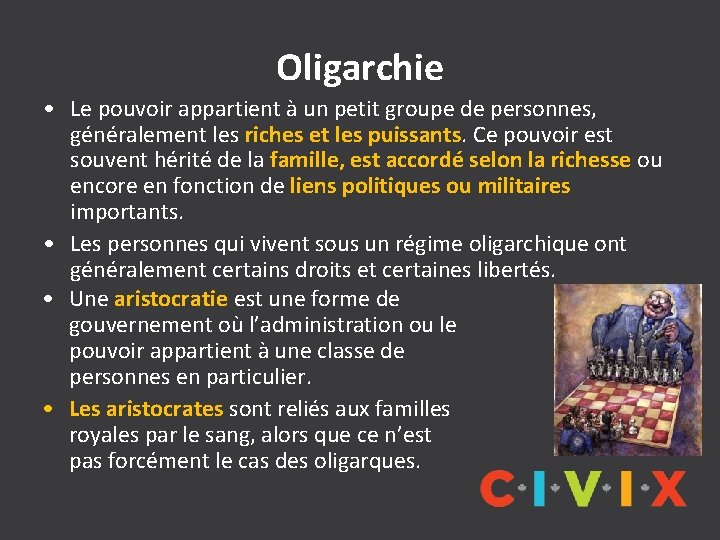 Oligarchie • Le pouvoir appartient à un petit groupe de personnes, généralement les riches