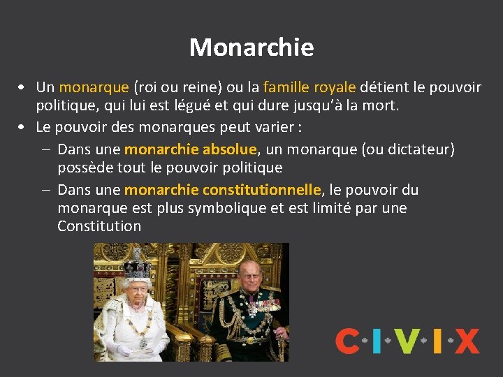 Monarchie • Un monarque (roi ou reine) ou la famille royale détient le pouvoir