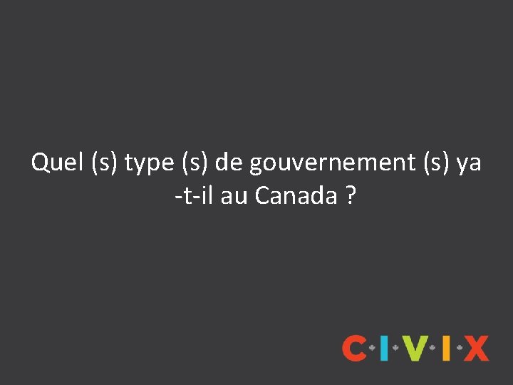 Quel (s) type (s) de gouvernement (s) ya -t-il au Canada ? 