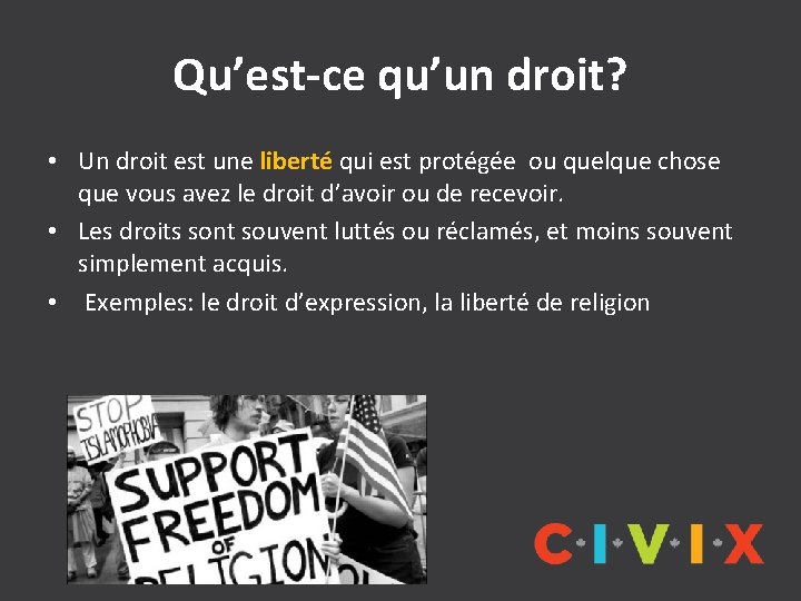 Qu’est-ce qu’un droit? • Un droit est une liberté qui est protégée ou quelque