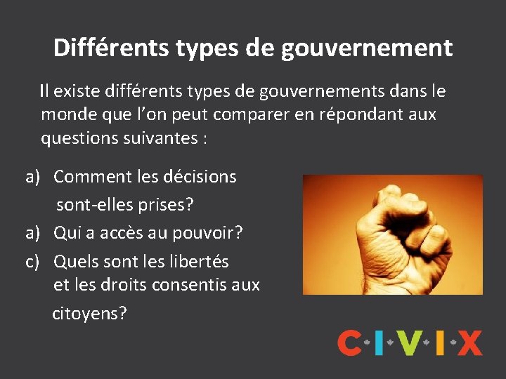 Différents types de gouvernement Il existe différents types de gouvernements dans le monde que