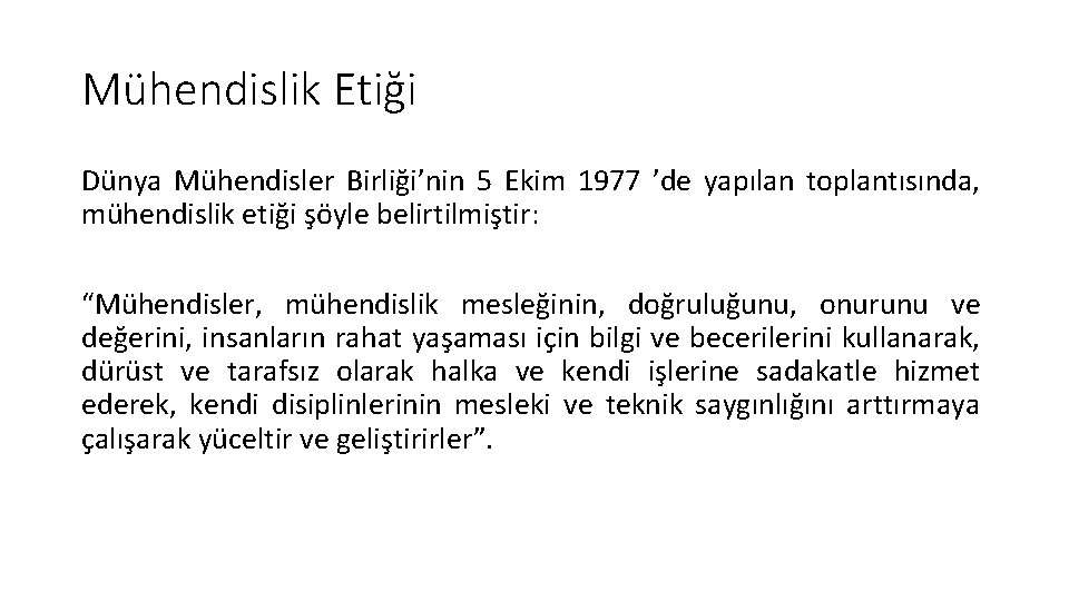 Mühendislik Etiği Dünya Mühendisler Birliği’nin 5 Ekim 1977 ’de yapılan toplantısında, mühendislik etiği şöyle