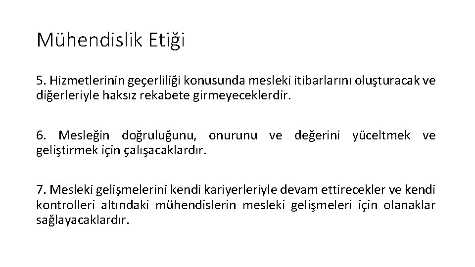 Mühendislik Etiği 5. Hizmetlerinin geçerliliği konusunda mesleki itibarlarını oluşturacak ve diğerleriyle haksız rekabete girmeyeceklerdir.