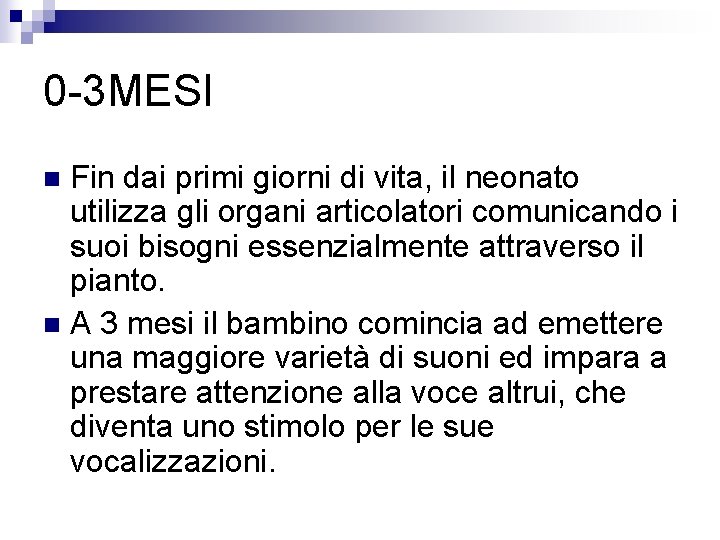 0 -3 MESI Fin dai primi giorni di vita, il neonato utilizza gli organi