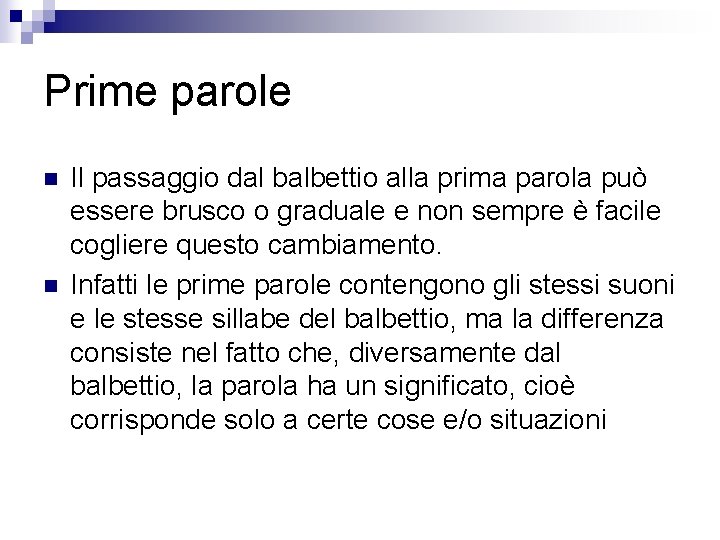 Prime parole n n Il passaggio dal balbettio alla prima parola può essere brusco