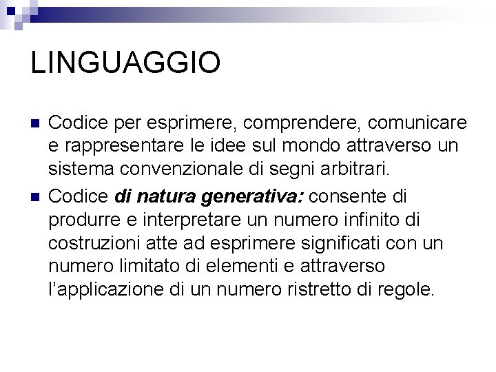 LINGUAGGIO n n Codice per esprimere, comprendere, comunicare e rappresentare le idee sul mondo