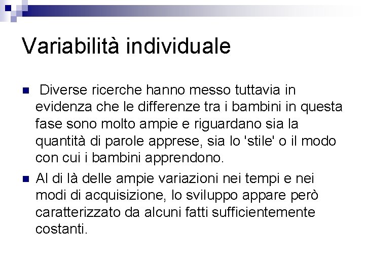 Variabilità individuale n n Diverse ricerche hanno messo tuttavia in evidenza che le differenze