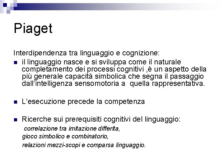 Piaget Interdipendenza tra linguaggio e cognizione: n il linguaggio nasce e si sviluppa come Piaget Interdipendenza tra linguaggio e cognizione: n il linguaggio nasce e si sviluppa come