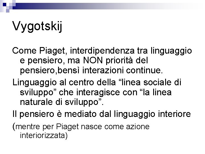 Vygotskij Come Piaget, interdipendenza tra linguaggio e pensiero, ma NON priorità del pensiero, bensì