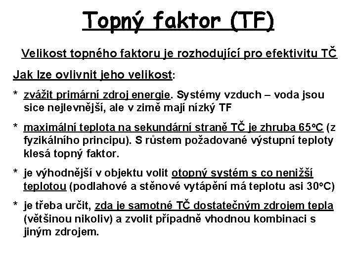 Topný faktor (TF) Velikost topného faktoru je rozhodující pro efektivitu TČ Jak lze ovlivnit