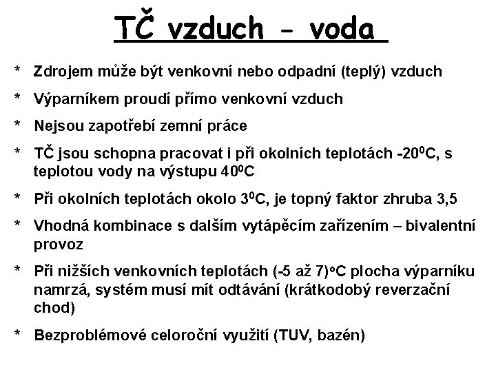 TČ vzduch - voda * Zdrojem může být venkovní nebo odpadní (teplý) vzduch *