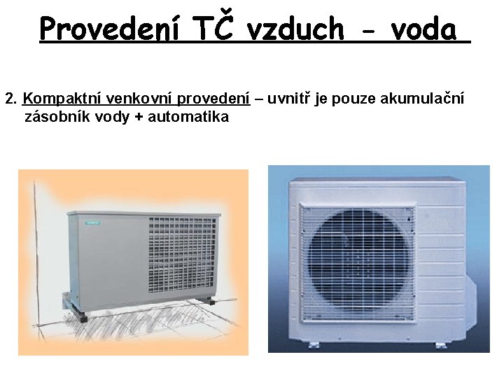 Provedení TČ vzduch - voda 2. Kompaktní venkovní provedení – uvnitř je pouze akumulační