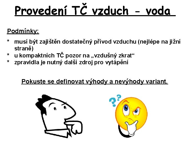 Provedení TČ vzduch - voda Podmínky: * musí být zajištěn dostatečný přívod vzduchu (nejlépe