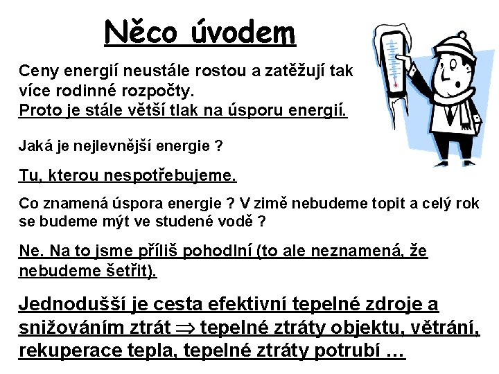 Něco úvodem Ceny energií neustále rostou a zatěžují tak více rodinné rozpočty. Proto je