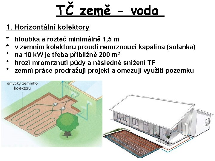 TČ země - voda 1. Horizontální kolektory * * * hloubka a rozteč minimálně