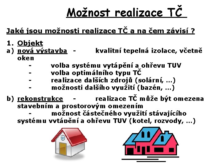 Možnost realizace TČ Jaké jsou možnosti realizace TČ a na čem závisí ? 1.