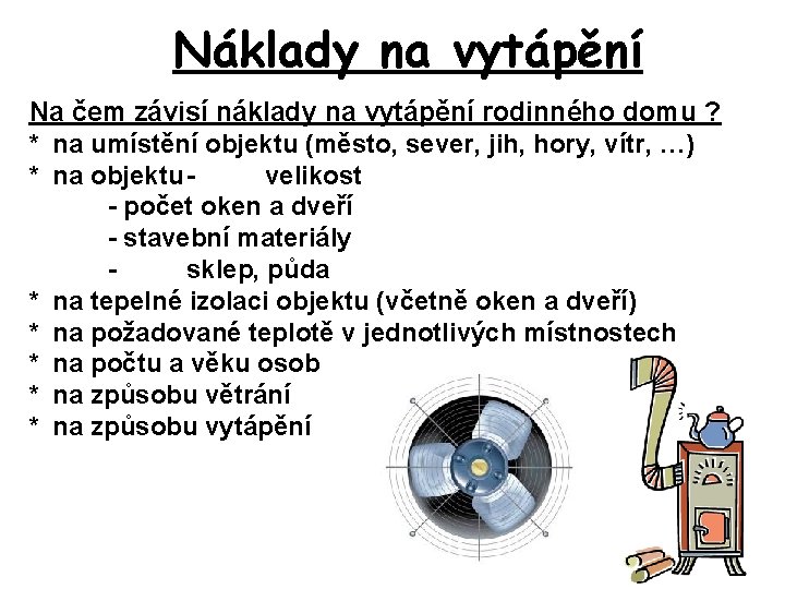 Náklady na vytápění Na čem závisí náklady na vytápění rodinného domu ? * na