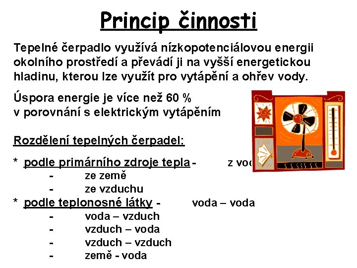 Princip činnosti Tepelné čerpadlo využívá nízkopotenciálovou energii okolního prostředí a převádí ji na vyšší