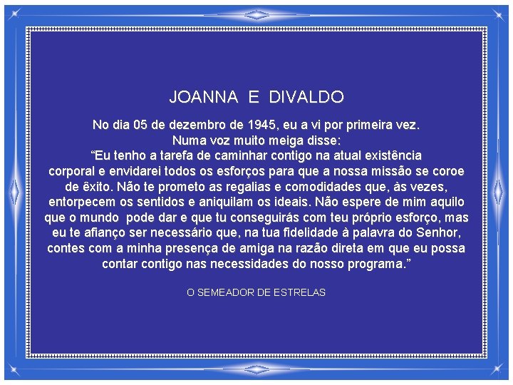 JOANNA E DIVALDO No dia 05 de dezembro de 1945, eu a vi por