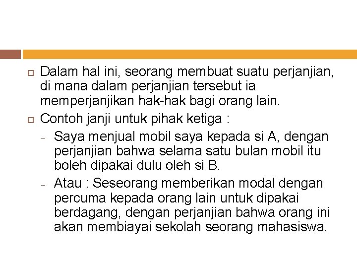  Dalam hal ini, seorang membuat suatu perjanjian, di mana dalam perjanjian tersebut ia
