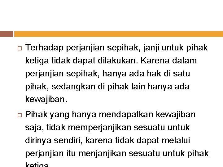  Terhadap perjanjian sepihak, janji untuk pihak ketiga tidak dapat dilakukan. Karena dalam perjanjian