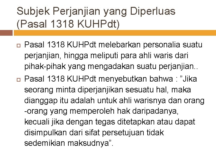 Subjek Perjanjian yang Diperluas (Pasal 1318 KUHPdt) Pasal 1318 KUHPdt melebarkan personalia suatu perjanjian,