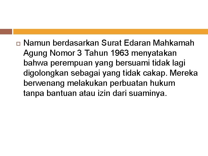  Namun berdasarkan Surat Edaran Mahkamah Agung Nomor 3 Tahun 1963 menyatakan bahwa perempuan