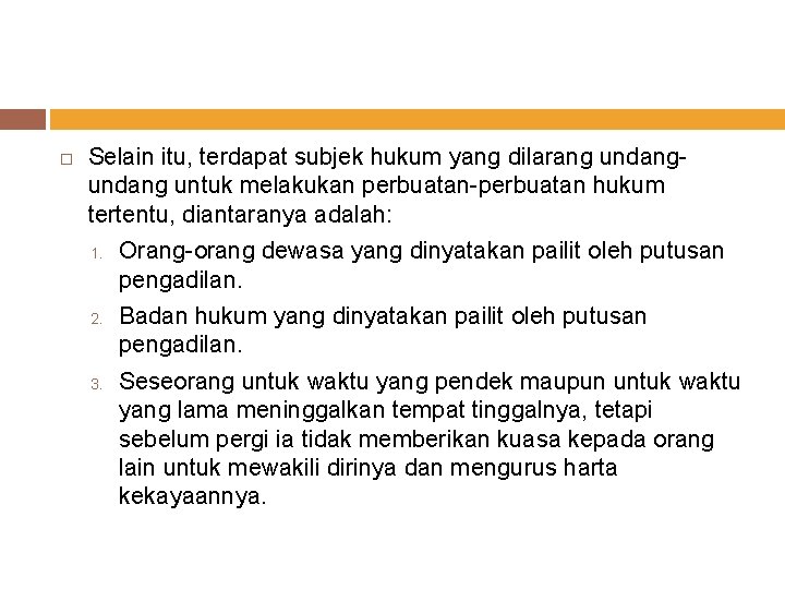  Selain itu, terdapat subjek hukum yang dilarang undang untuk melakukan perbuatan-perbuatan hukum tertentu,