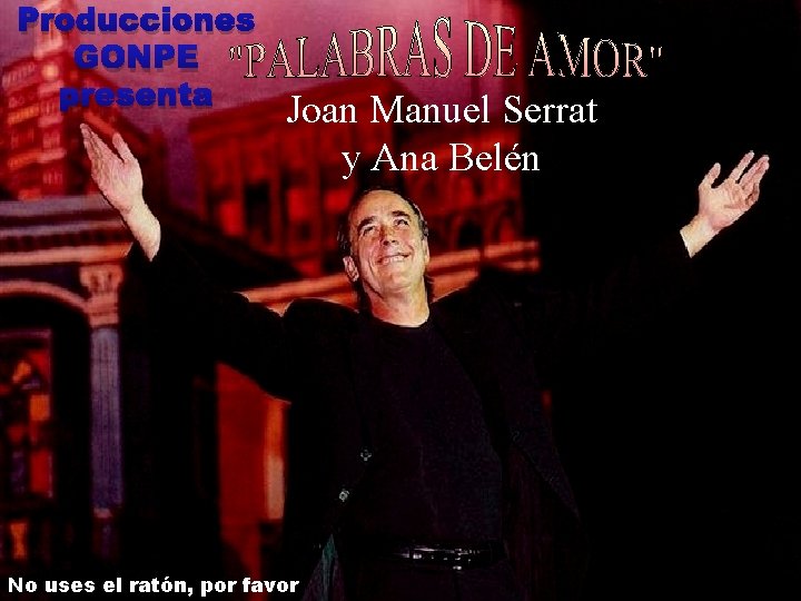 Producciones GONPE presenta Joan Manuel Serrat y Ana Belén No uses el ratón, por