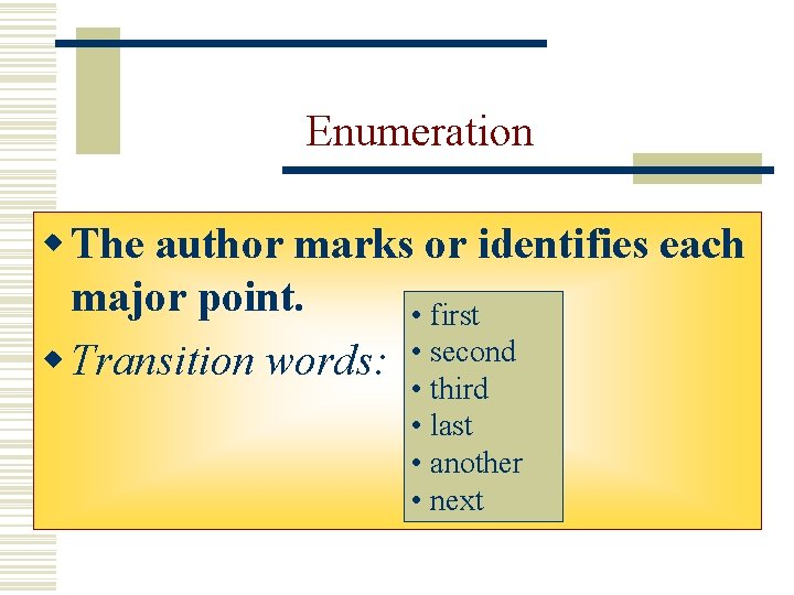 Enumeration w The author marks or identifies each major point. • first w Transition Enumeration w The author marks or identifies each major point. • first w Transition