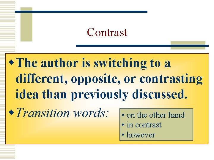 Contrast w. The author is switching to a different, opposite, or contrasting idea than Contrast w. The author is switching to a different, opposite, or contrasting idea than
