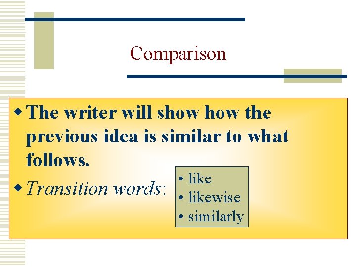 Comparison w The writer will show the previous idea is similar to what follows. Comparison w The writer will show the previous idea is similar to what follows.