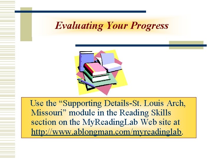 Evaluating Your Progress Use the “Supporting Details-St. Louis Arch, Missouri” module in the Reading Evaluating Your Progress Use the “Supporting Details-St. Louis Arch, Missouri” module in the Reading